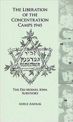 The Liberation of the Concentration Camps 1945: The Des Moines, Iowa Survivors book
