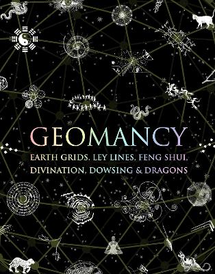 Geomancy: Earth Grids, Ley Lines, Feng Shui, Divination, Dowsing and Dragons book