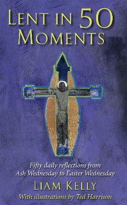 Lent In 50 Moments: Fifty daily reflections from Ash Wednesday to Easter Wednesday book