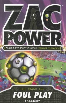 Zac Power: Foul Play by H. I. Larry