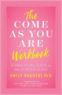 The Come as You Are Workbook: A Practical Guide to the Science of Sex book