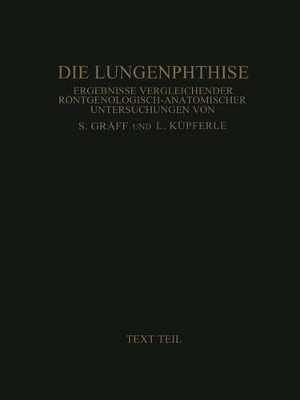 Die Lungenphthise: Ergebnisse Vergleichender Röntgenologisch-Anatomischer Untersuchungen Textteil book