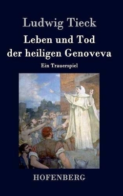 Leben und Tod der heiligen Genoveva: Ein Trauerspiel by Ludwig Tieck