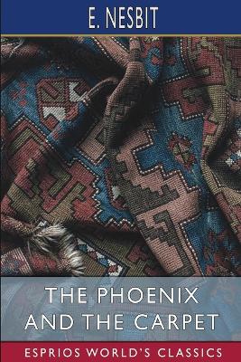 The The Phoenix and the Carpet (Esprios Classics) by E. Nesbit