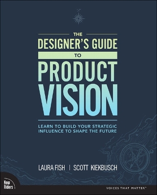 Designer's Guide to Product Vision, The: Learn to build your strategic influence to shape the future book