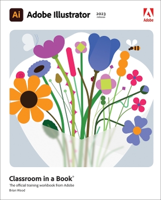 Adobe Illustrator Classroom in a Book (2023 Release) by Brian Wood
