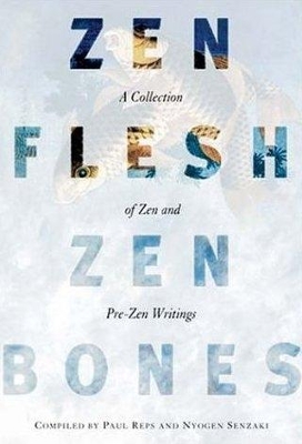 Zen Flesh, Zen Bones by Paul Reps