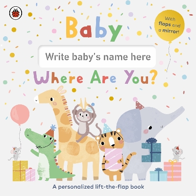 Baby, Where Are You?: A personalized lift-the-flap book book