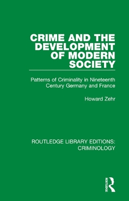 Crime and the Development of Modern Society: Patterns of Criminality in Nineteenth Century Germany and France book