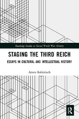 Staging the Third Reich: Essays in Cultural and Intellectual History by Anson Rabinbach