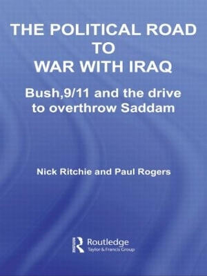 The Political Road to War with Iraq: Bush, 9/11 and the Drive to Overthrow Saddam by Nick Ritchie