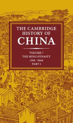 Cambridge History of China: Volume 7, The Ming Dynasty, 1368-1644, Part 1 by John King Fairbank