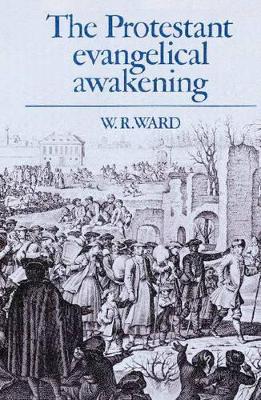 The Protestant Evangelical Awakening by W. R. Ward