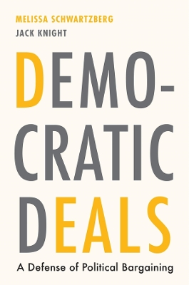 Democratic Deals: A Defense of Political Bargaining book