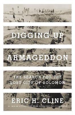 Digging Up Armageddon: The Search for the Lost City of Solomon book