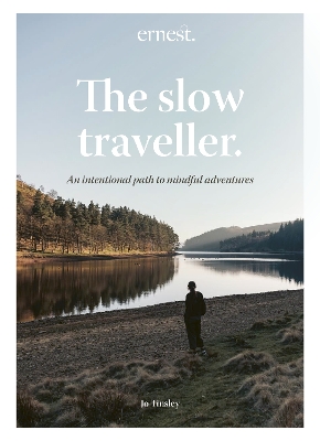 The Slow Traveller: An intentional path to mindful adventures book