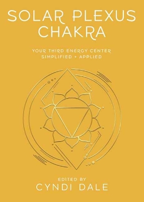 Solar Plexus Chakra: Your Third Energy Center Simplified and Applied book