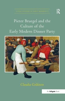 Pieter Bruegel and the Culture of the Early Modern Dinner Party by Claudia Goldstein
