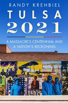 Tulsa, 2021: A Massacre's Centennial and a Nation's Reckoning book