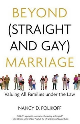Beyond (Straight and Gay) Marriage by Nancy D. Polikoff