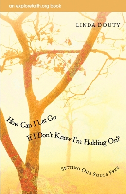 How Can I Let Go If I Don't Know I'm Holding On? book