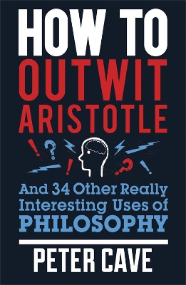 How to Outwit Aristotle by Peter Cave