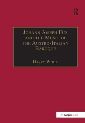 Johann Joseph Fux and the Music of the Austro-Italian Baroque book