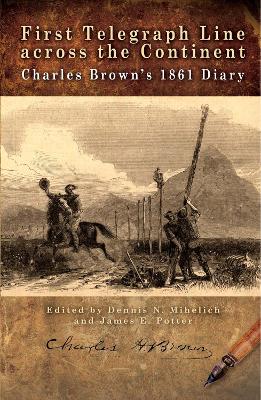 First Telegraph Line across the Continent: Charles Brown's 1861 Diary book