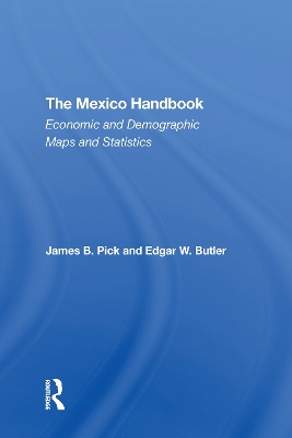 The Mexico Handbook: Economic And Demographic Maps And Statistics by James B Pick