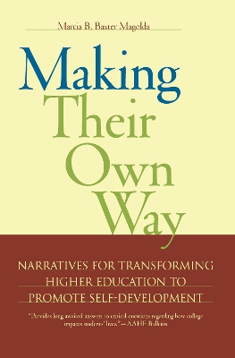 Making Their Own Way: Narratives for Transforming Higher Education to Promote Self-Development by Marcia B. Baxter Magolda