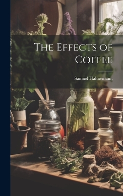 The Effects of Coffee by Samuel Hahnemann