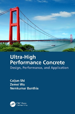 Ultra-High Performance Concrete: Design, Performance, and Application by Caijun Shi