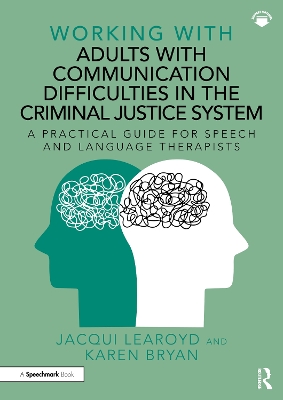 Working With Adults with Communication Difficulties in the Criminal Justice System: A Practical Guide for Speech and Language Therapists by Jacqui Learoyd