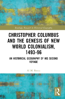 Christopher Columbus and the Genesis of New World Colonialism, 1493–96: An Historical Geography of his Second Voyage book