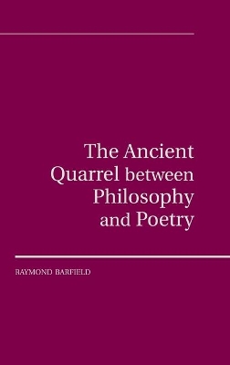 The Ancient Quarrel Between Philosophy and Poetry by Raymond Barfield