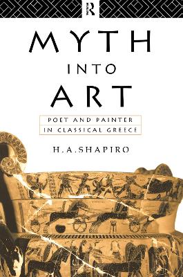 Myth Into Art by H. A. Shapiro