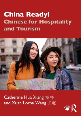 China Ready!: Chinese for Hospitality and Tourism by Catherine Hua Xiang