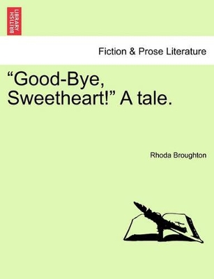 Good-Bye, Sweetheart! a Tale. by Rhoda Broughton