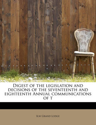 Digest of the Legislation and Decisions of the Seventeenth and Eighteenth Annual Communications of T book
