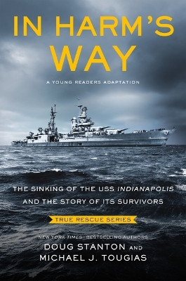 In Harm's Way (Young Readers Edition): The Sinking of the USS Indianapolis and the Story of Its Survivors by Michael J Tougias
