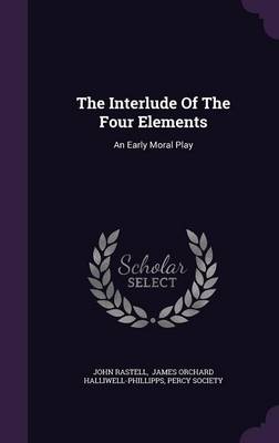 The Interlude Of The Four Elements: An Early Moral Play book