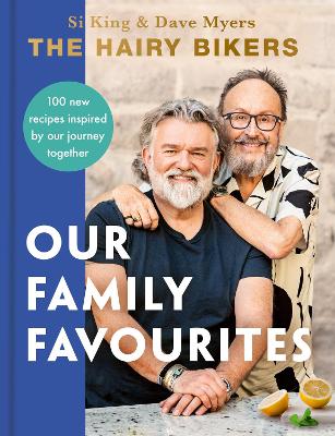 The Hairy Bikers: Our Family Favourites: Over 100+ new recipes from the #1 Sunday Times bestselling authors book