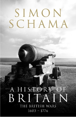 A A History of Britain - Volume 2: The British Wars 1603-1776 by Simon Schama, CBE