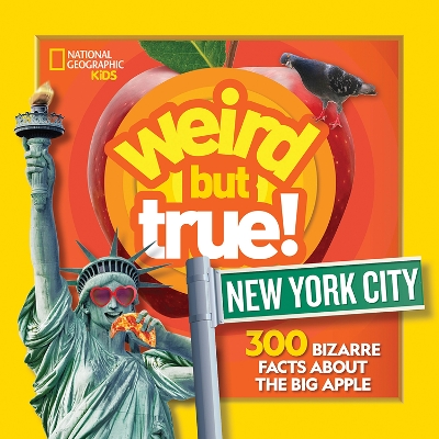 Weird But True! New York City: 300 Bizarre Facts about the Big Apple (National Geographic Kids) book