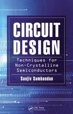 Circuit Design Techniques for Non-Crystalline Semiconductors by Sanjiv Sambandan