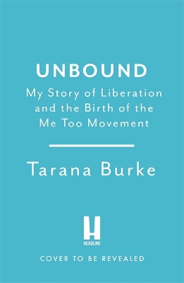 Unbound: My Story of Liberation and the Birth of the Me Too Movement book