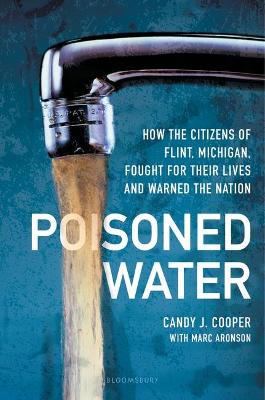 Poisoned Water: How the Citizens of Flint, Michigan, Fought for Their Lives and Warned the Nation book
