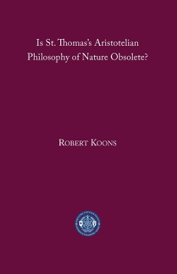 Is St. Thomas′s Aristotelian Philosophy of Nature Obsolete? book