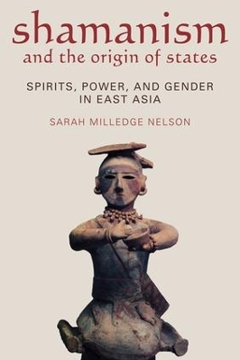 Shamanism and the Origin of States by Sarah Milledge Nelson