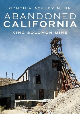 Abandoned California: King Solomon Mine book